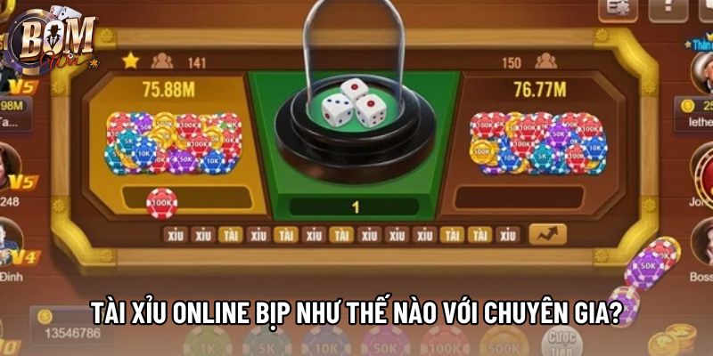 Tài xỉu online bịp như thế nào với chuyên gia? Tài xỉu online bịp như thế nào với chuyên gia?